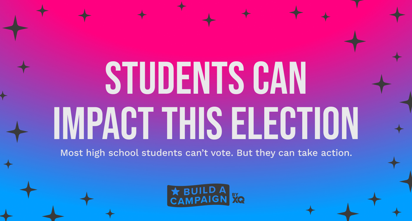 New: XQ’s “Build A Campaign” Initiative for High School Students
